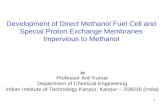 1 Development of Direct Methanol Fuel Cell and Special Proton Exchange Membranes Impervious to Methanol by Professor Anil Kumar Department of Chemical.