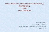 WELD DEFECTS ( WELD DISCONTINUITIES ), DISTORTION AND ITS CONTROLS Ramanatha C. Scientist ‘F’ (Retd.) Gas Turbine Research Establishment Bangalore.
