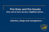 Fire lines and fire breaks How not to burn up your neighbors pines… Selection, design and management…