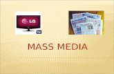 MASS MEDIA. We know print and electronic media Mass Media comprise/include:  Television/films  Radio  Newspapers /magazines/ journals  The Internet.