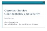1 Customer Service, Confidentiality and Security EASFAA 2009 Allene Begley Curto Springfield College – School of Human Services.