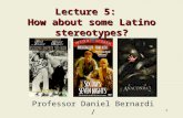 1 Lecture 5: How about some Latino stereotypes? Professor Daniel Bernardi / Professor Michelle Martinez.
