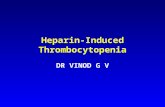 Heparin-Induced Thrombocytopenia DR VINOD G V. HIT An immunoglobulin-mediated adverse drug reaction characterized by: –platelet activation –thrombocytopenia.