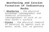 Weathering – the physical breakdown (disintegration) and chemical alteration (decomposition) of rock at or near Earth’s surface Erosion – the physical.