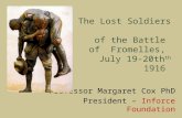 The Lost Soldiers of the Battle of Fromelles, July 19-20th th 1916 Professor Margaret Cox PhD President – Inforce Foundation.