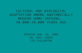 CULTURAL AND BIOLOGICAL ADAPTATION AMONG ANATOMICALLY MODERN HOMO SAPIENS, 50,000-10,000 YEARS AGO UPDATED AUG. 29, 2005 DR. ERIC CANIN CSU FULLERTON.