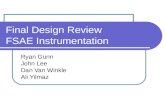 Final Design Review FSAE Instrumentation Ryan Gunn John Lee Dan Van Winkle Ali Yilmaz
