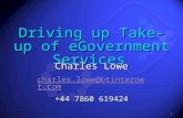 1 Driving up Take-up of eGovernment Services Charles Lowe charles.lowe@btinternet.com +44 7860 619424.
