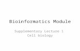 Bioinformatics Module Supplementary Lecture 1 Cell biology.