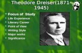 Theodore Dreiser(1871- 1945)  Focus of Study  Life Experience  Literary Career  Point of View  Writing Style  Major works  Significance.