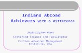 Indians Abroad Achievers with a difference Challa S.S.J.Ram Phani Certified Trainer and Facilitator Carlton Advanced Management Institute, USA.