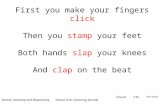 First you make your fingers click Then you stamp your feet Both hands slap your knees And clap on the beat Chord FAC Strand: Listening and Responding Strand.