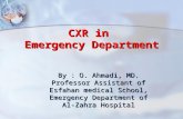 CXR in Emergency Department By : O. Ahmadi, MD. Professor Assistant of Esfahan medical School, Emergency Department of Al-Zahra Hospital.