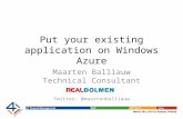 Put your existing application on Windows Azure Maarten Balliauw Technical Consultant Twitter: @maartenballiauw.