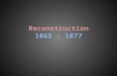 Reconstruction 1865 - 1877. The Legacy of the Civil War “The Civil War made America acknowledge the importance of equality in diversity” 1.Abolished slavery.