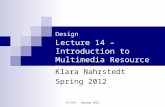 CS 414 - Spring 2012 CS 414 – Multimedia Systems Design Lecture 14 – Introduction to Multimedia Resource Management Klara Nahrstedt Spring 2012.