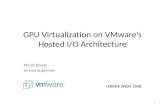 GPU Virtualization on VMware’s Hosted I/O Architecture Micah Dowty Jeremy Sugerman USENIX WIOV 2008 1.