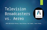 Television Broadcasters vs. Aereo HPHE 6620 Kellen McCrary, Greg Sullivan, Paul Goobic, Travis Potter.