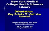 New York Medical College Health Sciences Library Orientation: Key Points To Get You Started Diana Cunningham, MLS, MPH Diana_cunningham@nymc.edu Marie.