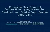 European Territorial Cooperation programmes in Central and South-East Europe 2007-2013 Béla HEGYESI SEE – CE – INTERREG IVC Pontact Point Hungary hegyesi@vati.huhegyesi@vati.hu.