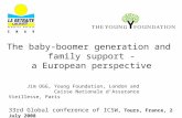 The baby-boomer generation and family support - a European perspective Jim OGG, Young Foundation, London and Caisse Nationale d’Assurance Vieillesse, Paris.