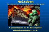 A presentation by Dr Mike Haywood mike@mikehaywoodart.co.ukMeltdown How close are we to Systemic collapse of the global financial system?