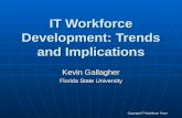 IT Workforce Development: Trends and Implications Kevin Gallagher Florida State University Copyright IT Workforce Team.