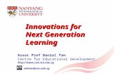 Innovations for Next Generation Learning Assoc Prof Daniel Tan Centre for Educational Development  e: ethtan@ntu.edu.sg.