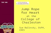TEXT BOX Jump Rope for Heart at the College of Charleston Sue Balinsky, DrPH, CHES.