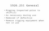 1926.251 General Rigging inspected prior to shift(s) As necessary during use Removed if defective Remove rigging equipment when not in use.