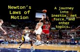Newton’s Laws of Motion A journey into inertia, net force, and other topics….
