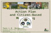 Wisconsin’s Wildlife Action Plan and Citizen-Based Monitoring Tara L.E. Bergeson Wildlife Action Plan Implementation Coordinator Wisconsin Department of.