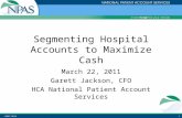 ©2007 NPAS1 Segmenting Hospital Accounts to Maximize Cash March 22, 2011 Garett Jackson, CFO HCA National Patient Account Services.