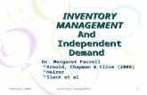 February 2008inventory management 1 INVENTORY MANAGEMENT And Independent Demand Dr. Margaret Farrell  Arnold, Chapman & Clive (2008)  Heizer  Slack.