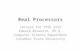 Real Processors Lecture for CPSC 5155 Edward Bosworth, Ph.D. Computer Science Department Columbus State University.
