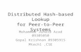 Distributed Hash-based Lookup for Peer-to-Peer Systems Mohammed Junaid Azad 09305050 Gopal Krishnan 09305915 Mtech1,CSE.