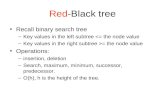 Red-Black tree Recall binary search tree –Key values in the left subtree = the node value Operations: