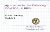 Approaches to Line Balancing COMSOAL & RPW Active Learning Module 2 Dr. César O. Malavé Texas A&M University.