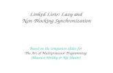 Linked Lists: Lazy and Non-Blocking Synchronization Based on the companion slides for The Art of Multiprocessor Programming (Maurice Herlihy & Nir Shavit)