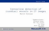 Neusoft Group Ltd. Medical Systems Centerline detection of (cardiac) vessels in CT images Martin Korevaar Supervisors: Shengjun Wang Han van Triest Yan.
