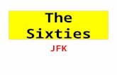 The Sixties JFK. JFK: WWII Hero Although plagued with lifelong serious health problems, he became a naval hero in World War II and won election to the.