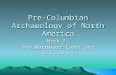 Pre-Columbian Archaeology of North America Week 7: The Northwest Coast and California.