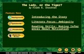 Introducing the Story Literary Focus: Ambiguity Reading Skills: Making Inferences About Motivation The Lady, or the Tiger? by Frank R. Stockton Feature.