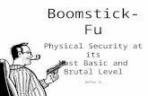 Boomstick-Fu Physical Security at its Most Basic and Brutal Level DefCon 15 Deviant Ollam | Noid | Thorn | Jur1st.