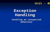 Exception Handling Handling an unexpected behaviour Unit - 08.
