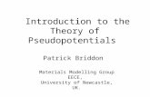 Introduction to the Theory of Pseudopotentials Patrick Briddon Materials Modelling Group EECE, University of Newcastle, UK.