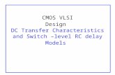 CMOS VLSI Design DC Transfer Characteristics and Switch –level RC delay Models.