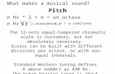 What makes a musical sound? Pitch n Hz * 2 = n + an octave n Hz * (1.05946309436…) = n + a semitone The 12-note equal-tempered chromatic scale is customary,