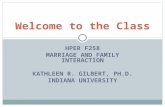 HPER F258 MARRIAGE AND FAMILY INTERACTION KATHLEEN R. GILBERT, PH.D. INDIANA UNIVERSITY Welcome to the Class.