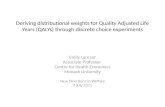 Deriving distributional weights for Quality Adjusted Life Years (QALYs) through discrete choice experiments Emily Lancsar Associate Professor Centre for.